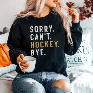 Hockey Mom, Sorry Can't Hockey Bye Funny Ice Hockey Gift Hockey Shirt