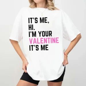 I'm Your Valentine Its Me Taylor Swift For Fan Shirt