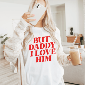 But Daddy I Love Him Shirt