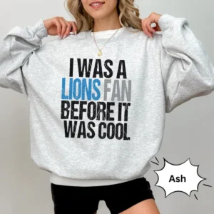 I Was A Lions Fan Before It Was Cool NFL Game Day Shirt
