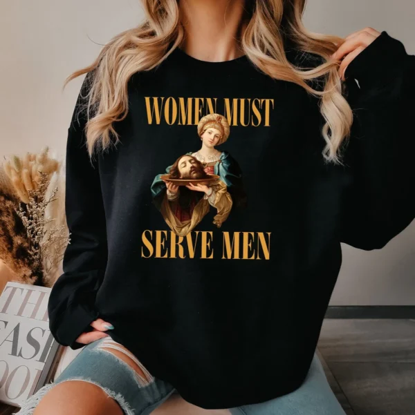 Women Must Serve Men Funny Unisex Shirt