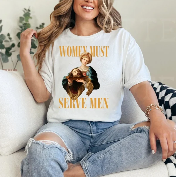 Women Must Serve Men Funny Unisex Shirt - Image 3