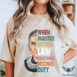 Ruth Bader Ginsburg When Injustice Becomes Law Resistance Becomes Duty Unisex Shirt