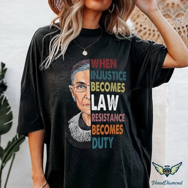 Ruth Bader Ginsburg When Injustice Becomes Law Resistance Becomes Duty Unisex Shirt - Image 2