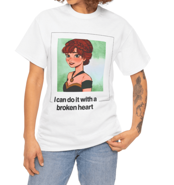 I Can Do It With A Broken Heart Shirt