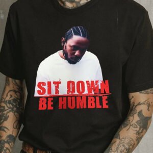 Be Humble Sit Down Music Concert Shirt K009