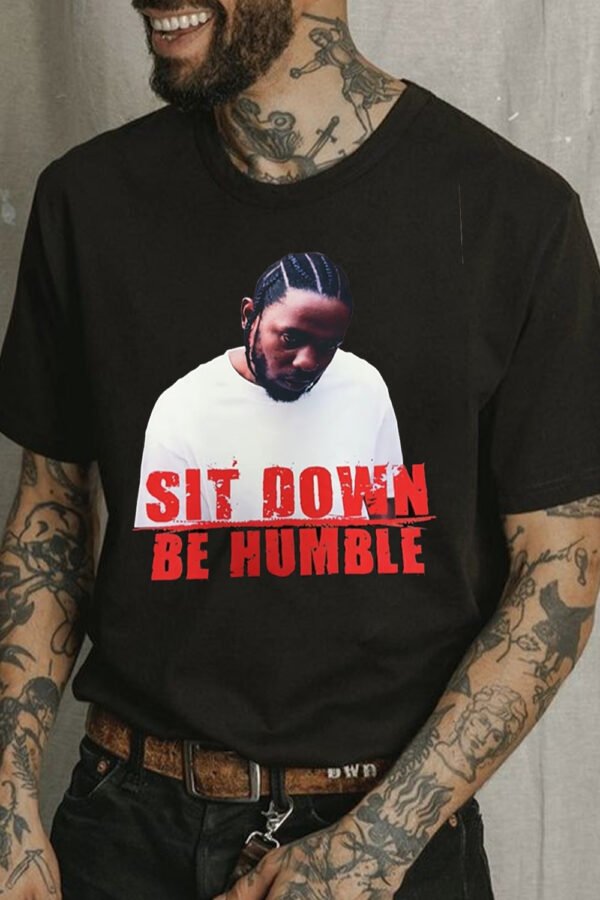 Be Humble Sit Down Music Concert Shirt K009