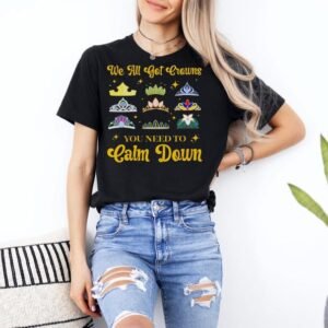 We All Got Crowns Princess Inspired Shirt