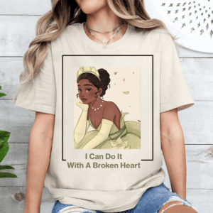 I Can Do It With A Broken Heart Princess Inspired Shirt