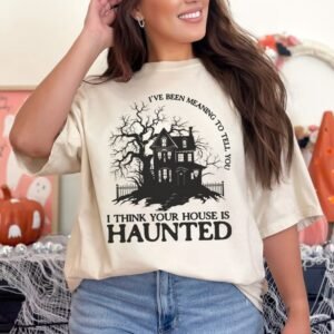I Think Your House is Haunted Halloween Shirt